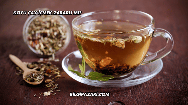 Koyu Çay İçmek Zararlı mı?