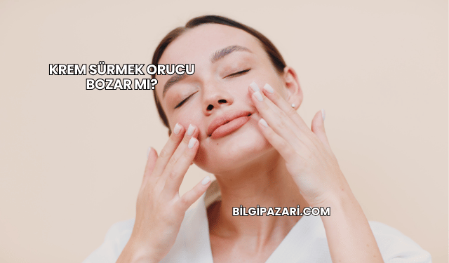 Krem Sürmek Orucu Bozar mı?