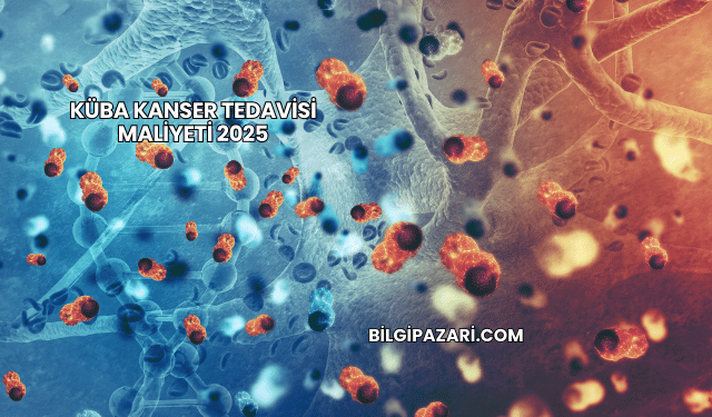 Küba Kanser Tedavisi Maliyeti 2025