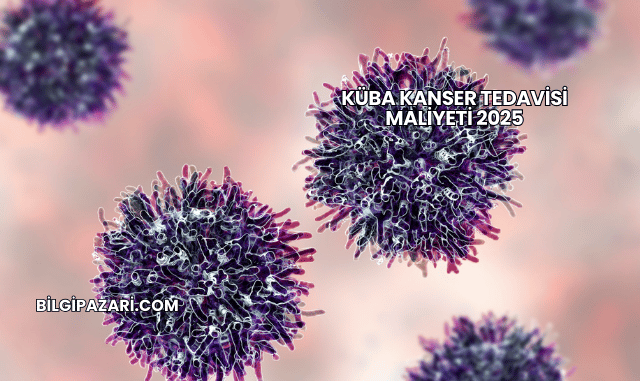 Küba Kanser Tedavisi Maliyeti 2025