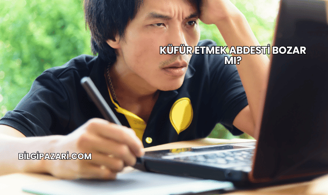 Küfür Etmek Abdesti Bozar mı?