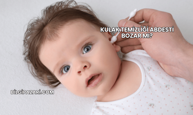 Kulak Temizliği Abdesti Bozar mı?