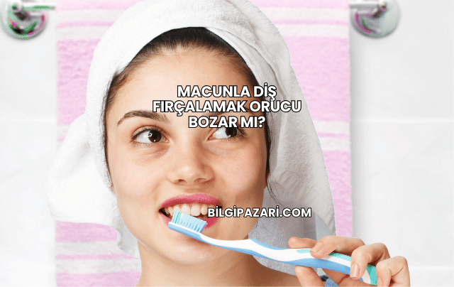 Macunla Diş Fırçalamak Orucu Bozar mı?