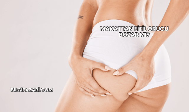 Makattan Fitil Orucu Bozar mı?