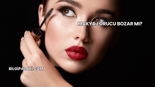 Makyaj Orucu Bozar mı?