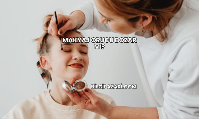Makyaj Orucu Bozar mı?