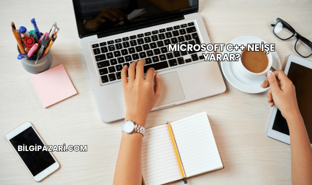 Microsoft C++ Ne İşe Yarar?