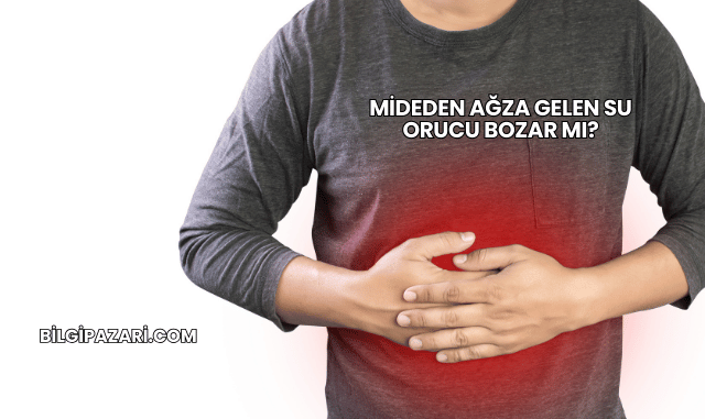 Mideden Ağza Gelen Su Orucu Bozar mı?