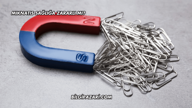 Mıknatıs Sağlığa Zararlı mı?