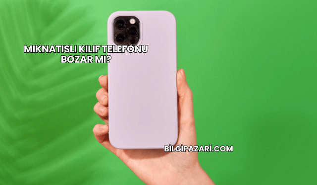 Mıknatıslı Kılıf Telefonu Bozar mı?