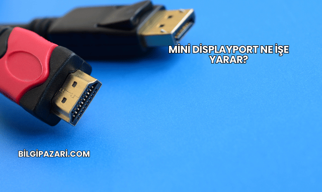 Mini DisplayPort Ne İşe Yarar?