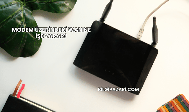 Modem Üzerindeki WAN Ne İşe Yarar?
