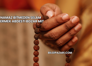 Namaz Bitmeden Selam Vermek Abdesti Bozar mı?