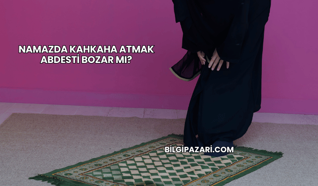 Namazda Kahkaha Atmak Abdesti Bozar mı?