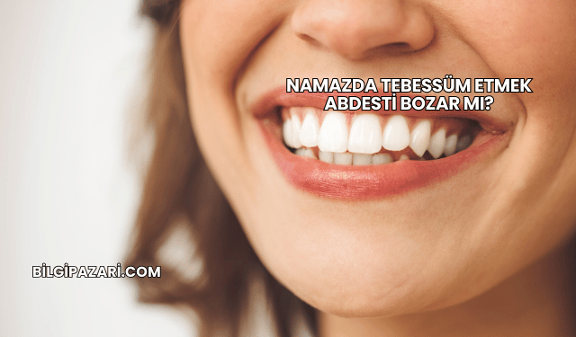 Namazda Tebessüm Etmek Abdesti Bozar mı?