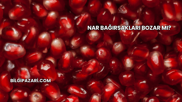 Nar Bağırsakları Bozar mı?