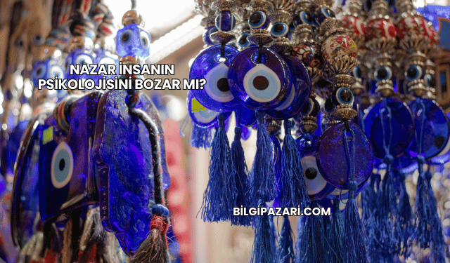 Nazar İnsanın Psikolojisini Bozar mı?