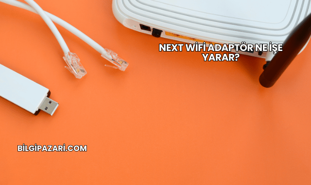Next WiFi Adaptör Ne İşe Yarar?