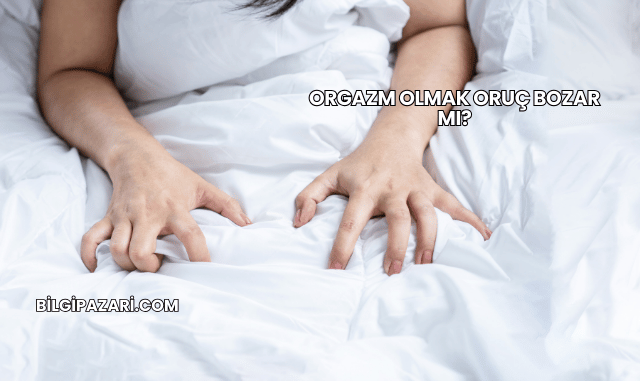 Orgazm Olmak Oruç Bozar mı?