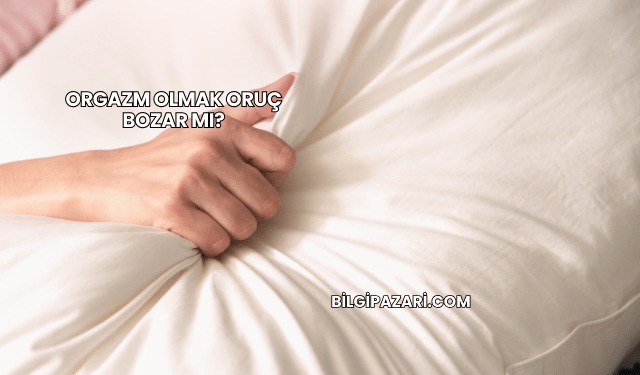 Orgazm Olmak Oruç Bozar mı?