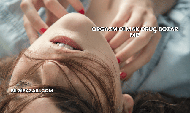 Orgazm Olmak Oruç Bozar mı?