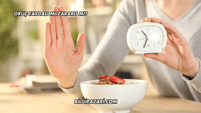 Oruç Faydalı mı Zararlı mı?