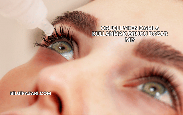 Oruçluyken Damla Kullanmak Orucu Bozar mı?