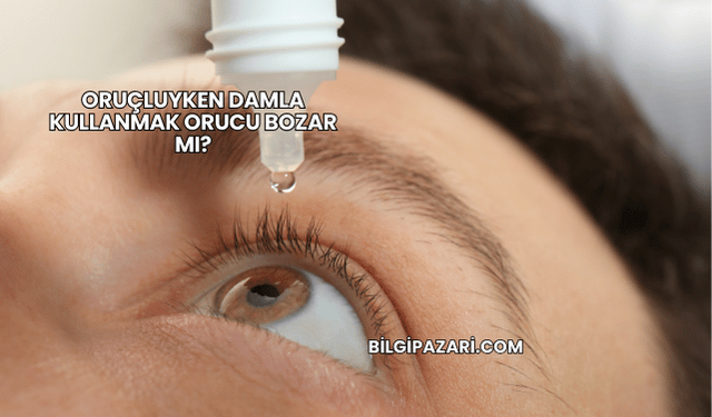 Oruçluyken Damla Kullanmak Orucu Bozar mı?