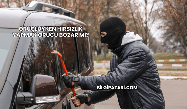 Oruçluyken Hırsızlık Yapmak Orucu Bozar mı?