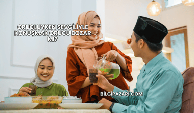 Oruçluyken Sevgiliyle Konuşmak Orucu Bozar mı?