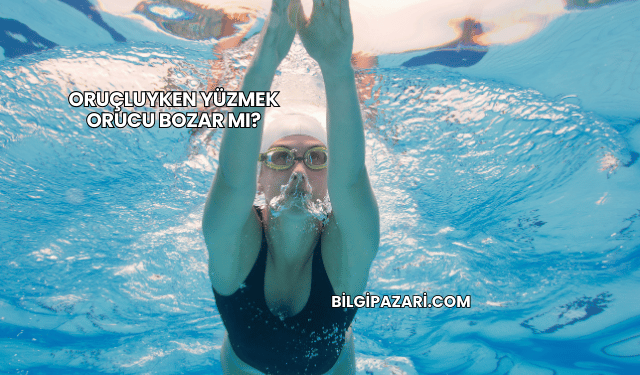 Oruçluyken Yüzmek Orucu Bozar mı?