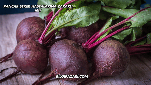 Pancar Şeker Hastalarına Zararlı mı?