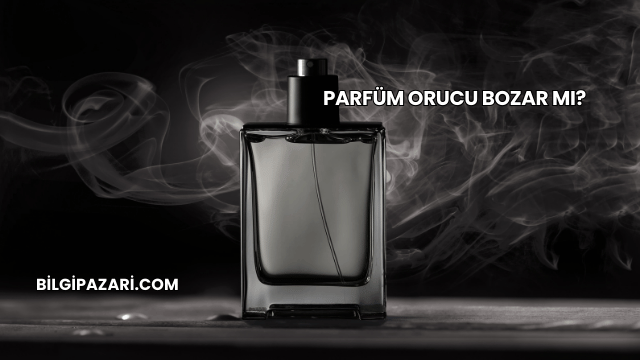 Parfüm Orucu Bozar mı?