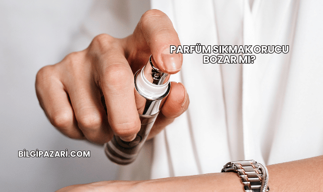Parfüm Sıkmak Orucu Bozar mı?