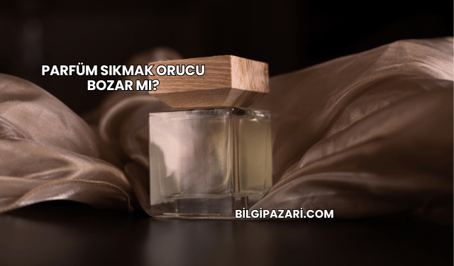 Parfüm Sıkmak Orucu Bozar mı?