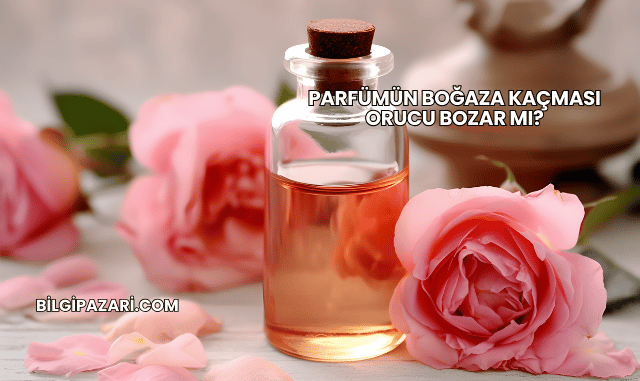 Parfümün Boğaza Kaçması Orucu Bozar mı?