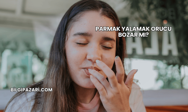 Parmak Yalamak Orucu Bozar mı?
