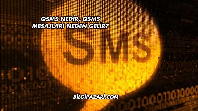 QSMS Nedir, QSMS Mesajları Neden Gelir?