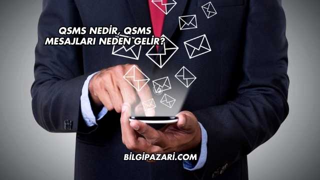 QSMS Nedir, QSMS Mesajları Neden Gelir?