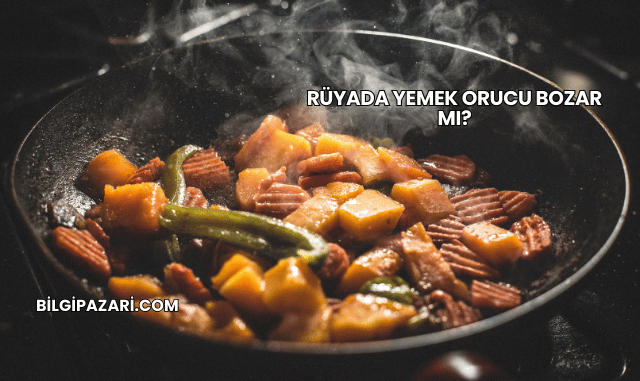 Rüyada Yemek Orucu Bozar mı?
