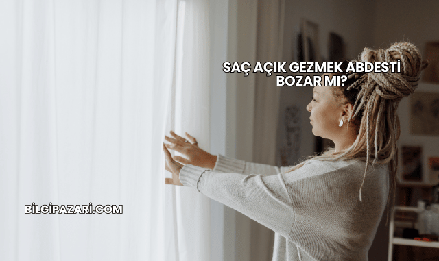 Saç Açık Gezmek Abdesti Bozar mı?