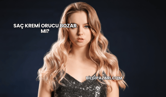 Saç Kremi Orucu Bozar mı?