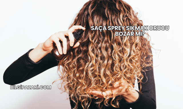 Saça Sprey Sıkmak Orucu Bozar mı?