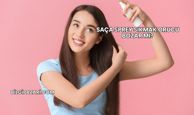 Saça Sprey Sıkmak Orucu Bozar mı?