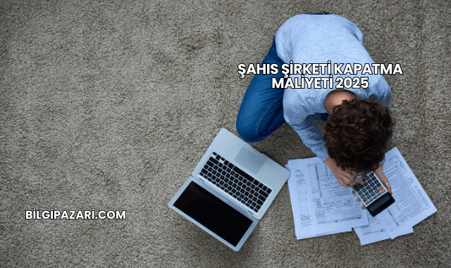 Şahıs Şirketi Kapatma Maliyeti 2025