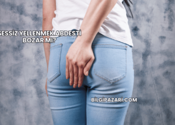 Sessiz Yellenmek Abdesti Bozar mı?