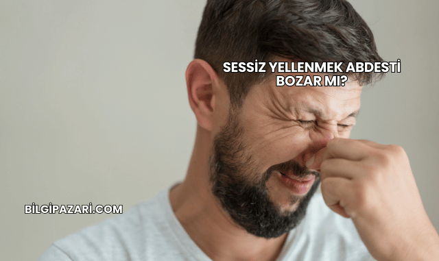 Sessiz Yellenmek Abdesti Bozar mı?
