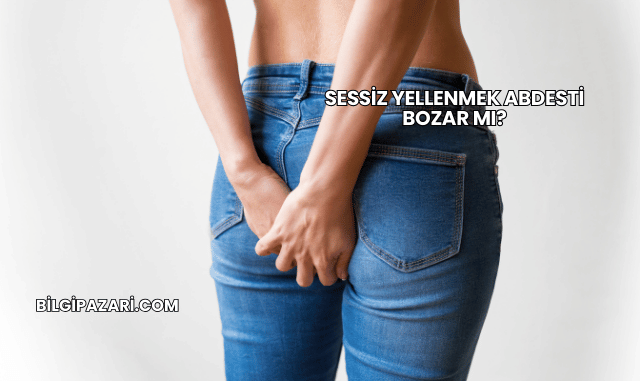 Sessiz Yellenmek Abdesti Bozar mı?