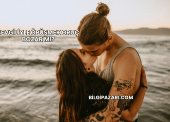 Sevgiliyle Öpüşmek Oruç Bozar mı?