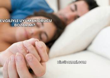 Sevgiliyle Uyumak Orucu Bozar mı?